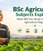 BSc Agriculture Subjects Explained: What Will You Study in a 4-Year Agriculture Degree?